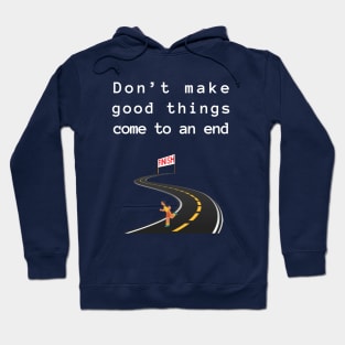 Don't make good things come to an end Hoodie